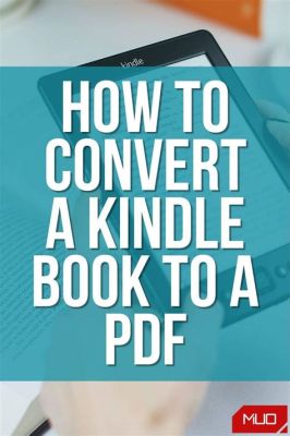 How to Convert Kindle Books to PDF: A Detailed Guide with Multiple Perspectives